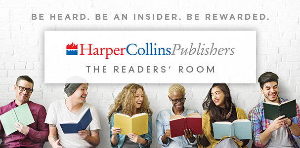 Be Heard. Be an insider. Be Rewarded.  Harpercollins Publishers The Readers Room,  Click here to sign up